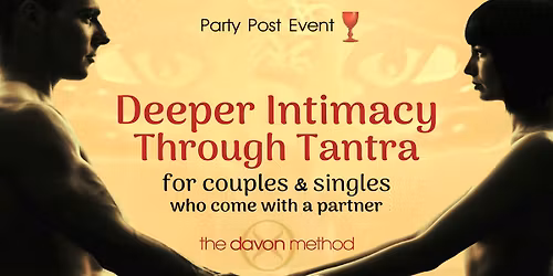 Deeper Intimacy through Tantra for Couples & Singles who come w\/a partner