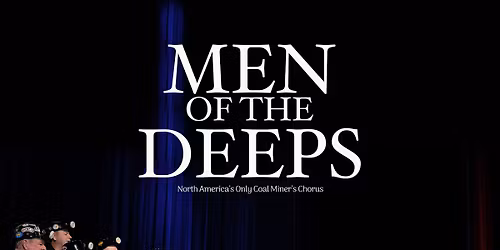 Men of the Deeps - Coal Miner's Christmas at the Capitol Theatre