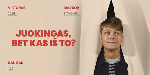 Viktoras Balykov: Juokingas, bet kas i\u0161 to? Stand-up II KAUNAS