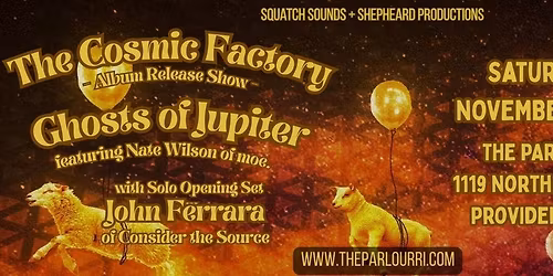 The Cosmic Factory (Album Release) \/ Ghosts of Jupiter \/ John Ferrara at The Parlour!