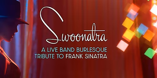 Swoonatra!  A Live Band a Burlesque Tribute to Frank Sinatra