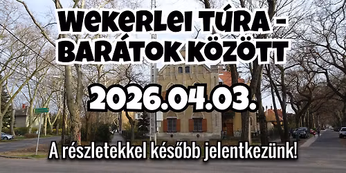 Wekerlei t\u00fara - Bar\u00e1tok k\u00f6z\u00f6tt 2026