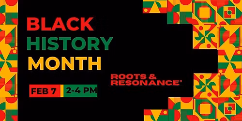 "Roots & Resonance" - Black History Month an Afternoon of Learning