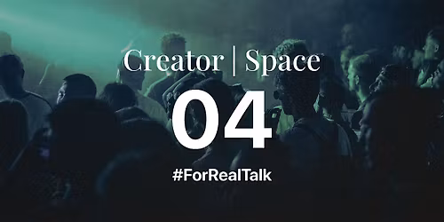 Creator Space #ForRealTalk