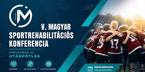 V. Magyar Sportrehabilit\u00e1ci\u00f3s Konferencia - F\u00f3kuszban az ut\u00e1np\u00f3tl\u00e1s