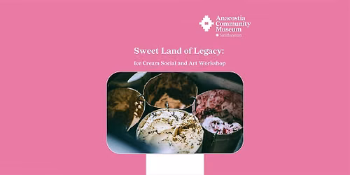Sweet Land of Legacy: Ice Cream Social & Art Workshop