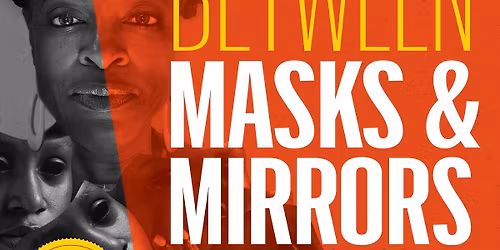 Between Masks & Mirrors
