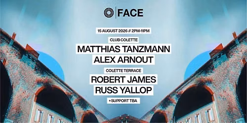 FACE Daytime Rave - Sat 15th August \/\/ MATTHIAS TANZMANN \/\/ ROB JAMES \/\/ RUSS YALLOP \/\/ ALEX ARNOUT