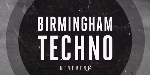 Birmingham Techno pres...02 October (TBA)