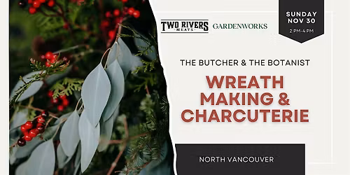 The Butcher & The Botanist: Wreath-Making, Charcuterie & Community