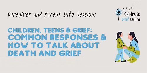 Children, Teens & Grief: Common Responses & How to Talk about Death & Grief