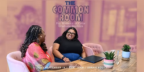 The Common Room: For Women+ of Color Graduate Students