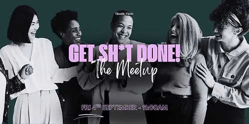 Get Sh*t Done! The Meetup