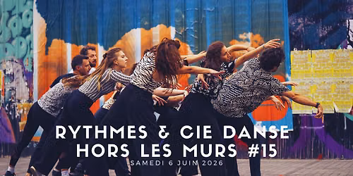 \ud83c\udf89 Rythmes & Cie danse HORS LES MURS #15 - Sp\u00e9cial 15 ans ! \ud83c\udf89 