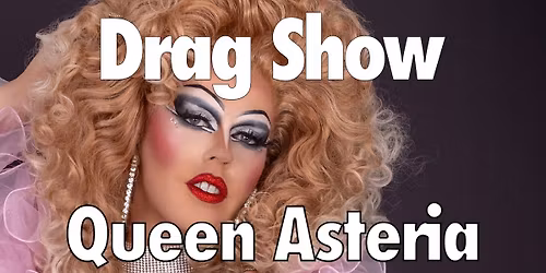 Drag Show featuring Queen Asteria