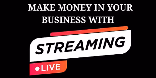 Make Money in Your Businesss with Live Streaming: In-Person Workshop