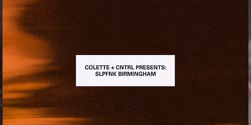 Colette + CNTRL Presents: SlapFunk Birmingham