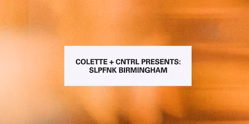 Colette + CNTRL Presents: SlapFunk Birmingham
