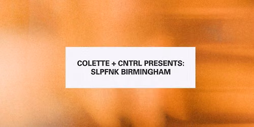 Colette + CNTRL Presents: SlapFunk Birmingham