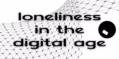 Art Exhibition: Loneliness in the Digital Age