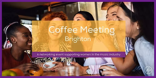Amplify Her Brighton Coffee Meeting for Women in the Music Industry