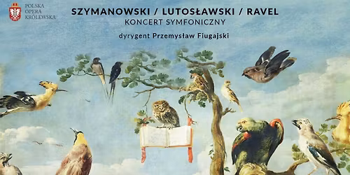 SZYMANOWSKI \/ LUTOS\u0141AWSKI \/ RAVEL \u2013 koncert symfoniczny