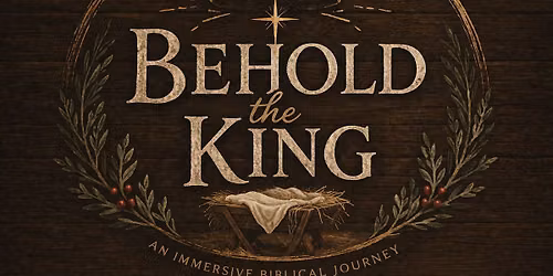 Behold the King - An Immersive Biblical Journey