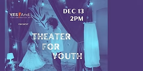 Yes! And\u2026 Collaborative Arts: Theater for Youth Show
