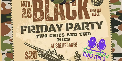 Two Chics and Two Mics BLACK FRIDAY Party!