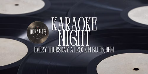 KARAOKE NIGHT! Every Thursday at Rock N Blues.
