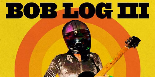 Bob Log III + The Dollheads