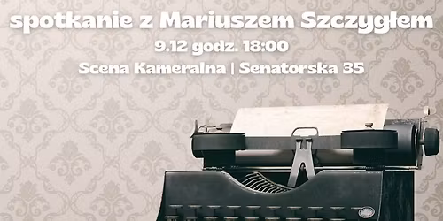 Nasi reporterzy: spotkanie z Mariuszem Szczyg\u0142em