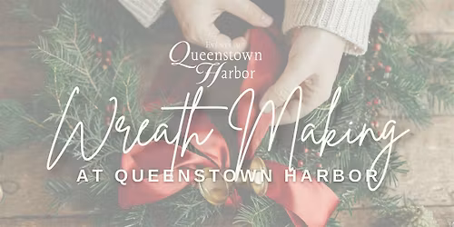 Holiday Wreath Making at Queenstown Harbor