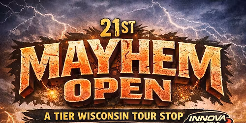 21st Annual Mayhem Open A Tier Wisconsin Tour Stop Presented by Innova Discs