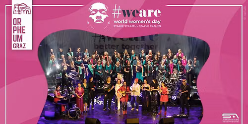 #WeAre Graz - Starke Stimmen. Starke Frauen \u2022 Gro\u00dfes Konzert zum Weltfrauentag \u2022 Orpheum Graz 