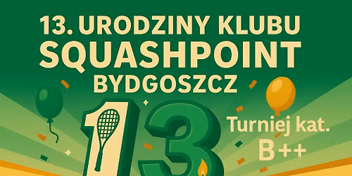 13 Urodziny Klubu Squash Point Bydgoszcz - Turniej squasha kat.B++