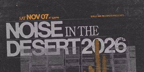 SOLLY INK RECORDS PRESENTS: NOISE IN THE DESERT 2026