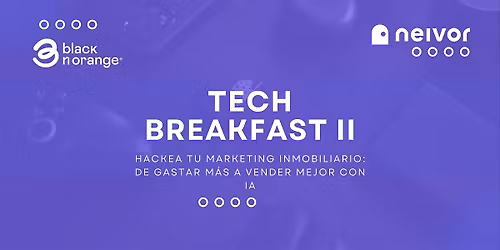 Tech breakfast II: Hackea tu Marketing Inmobiliario: De Gastar M\u00e1s a Vender