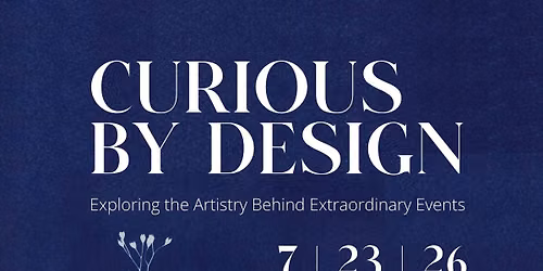 Curious by Design: Exploring the Artistry Behind Extraordinary Events