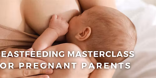 Breastfeeding Masterclass: Survive & Thrive the 1st Week Post Giving Birth