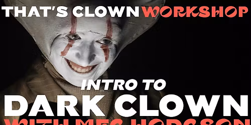 That's Clown Workshop: Intro to Dark Clown with Meg Hodgson (MOONFACE)