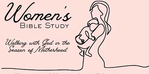 Women's Bible Study: Walking with God in the Season of Motherhood