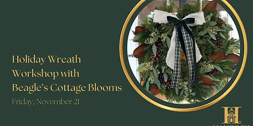Holiday Wreath Workshop with Beagle's Cottage Blooms