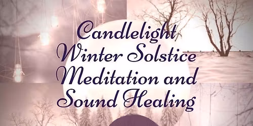 Annual Candlelight Winter Solstice Meditation & Sound Healing