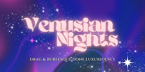 Venusian Nights: A Drag & Burlesque Spectacle