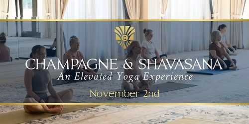 CHAMPAGNE & SHAVASANA: A Yoga Experience