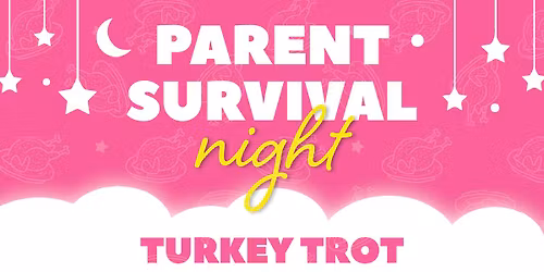 Turkey Trot Parent Survival Night
