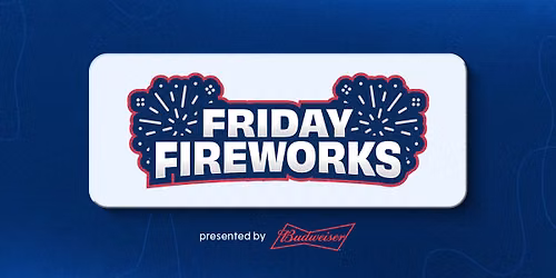 August 28: Friday Fireworks