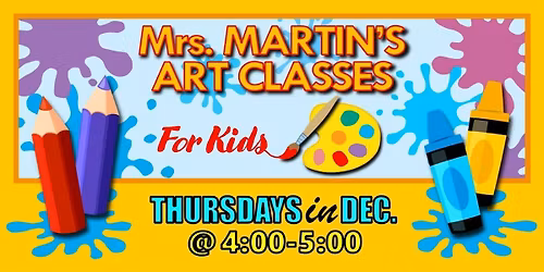 Mrs. Martin's Art Classes in DECEMBER ~Thursdays @4:00-5:00