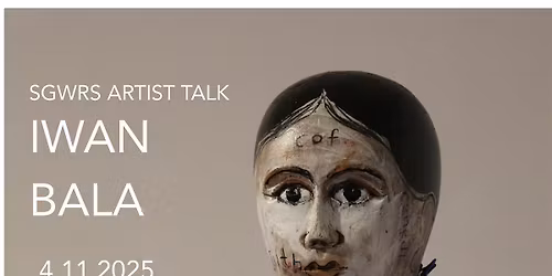 SGWRS ARTIST TALK #1 IWAN BALA